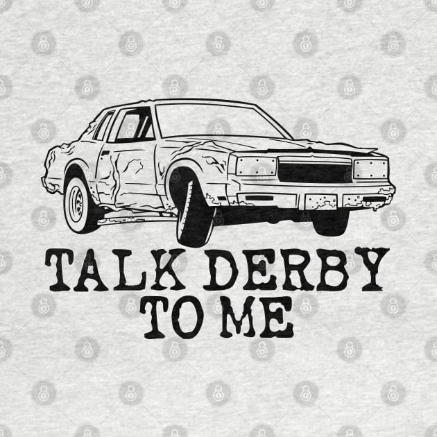 Funny Demolition Derby Talk Derby to Me by RadStar